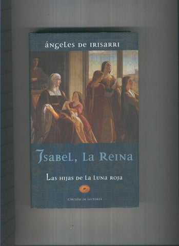 Isabel, La Reina : las hijas de la Luna Roja