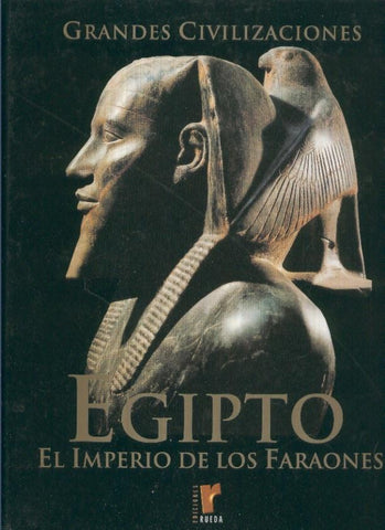 Grandes Civilizaciones: Egipto el imperio de los faraones