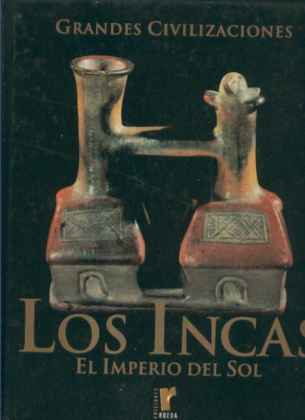 Grandes Civilizaciones: Los Incas, el imperio del sol