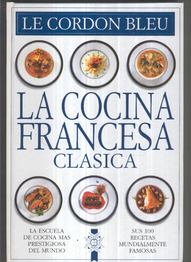 La cocina francesa clasica: sus 100 recetas mundialmente famosas