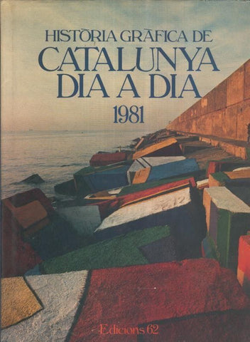 Historia Grafica de Catalunya Dia a Dia: 1981