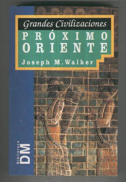 Grandes Civilizaciones: Las civilizaciones del Proximo Oriente