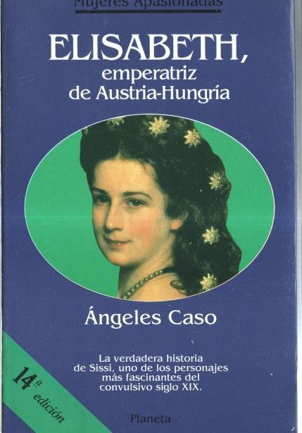 Mujeres Apasionadas numero 17: Elisabeth, emperatriz de Austria-Hungria (decimocuarta edicion)