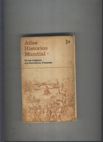 Atlas historico mundial. De los origenes a la revolucion francesa