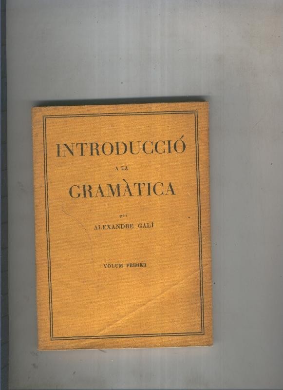 Introduccio a la gramatica Volum primer: La frae, la proposicio