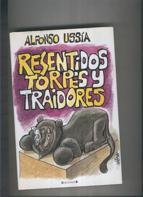 Resentidos, torpes y traidores