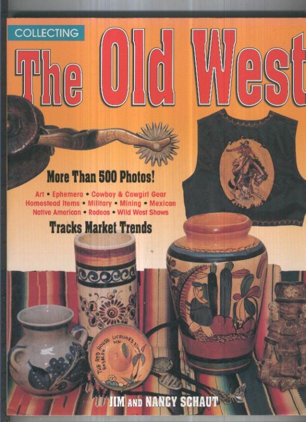 COLLECTING THE OLD WEST - Jim and Nancy Schaut (Krause Publications)