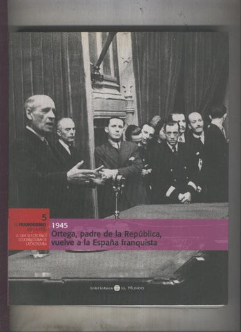 El Franquismo año a año tomo numero 05: Ortega, padre de la republica  