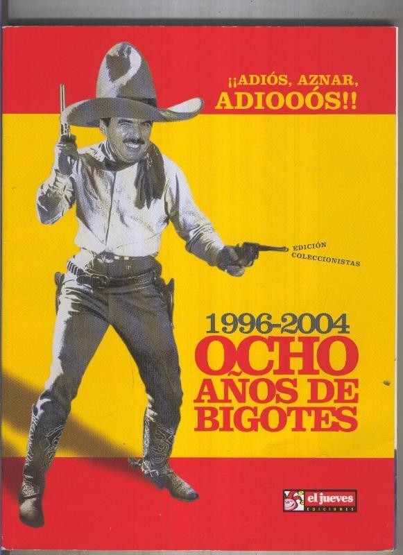 EL Jueves especial: ADIOS AZNAR, ADIOS 1996-2004 ocho años de Bigotes