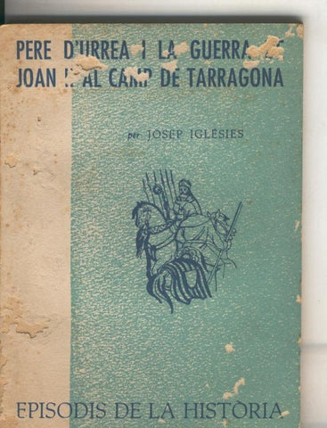 Episodis de la Historia numero ? : Pere d Urrea i la guerra de Joan II al camp de Tarragona