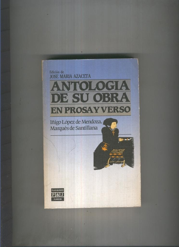 Antologia de su obra en Prosa y Verso ( Marques de Santillana )