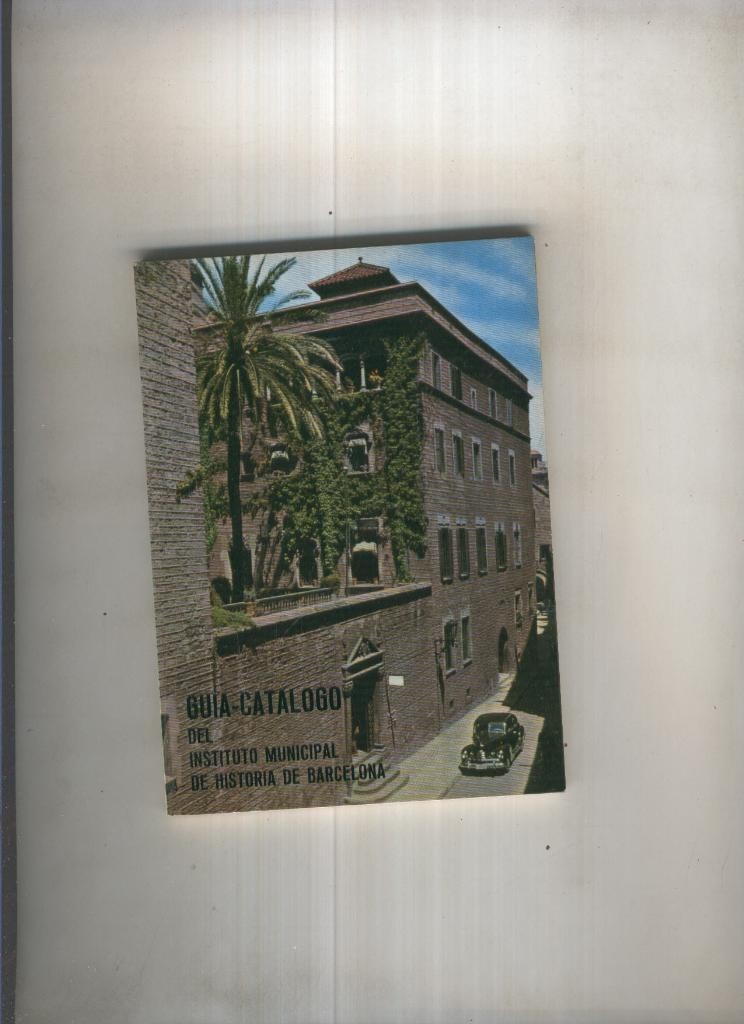 Guia Catalogo del Instituto Municipal de Historia de Barcelona