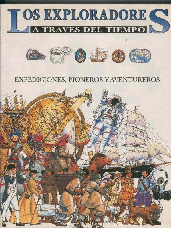 Los exploradores a traves del tiempo: expediciones, pioneros y aventureros