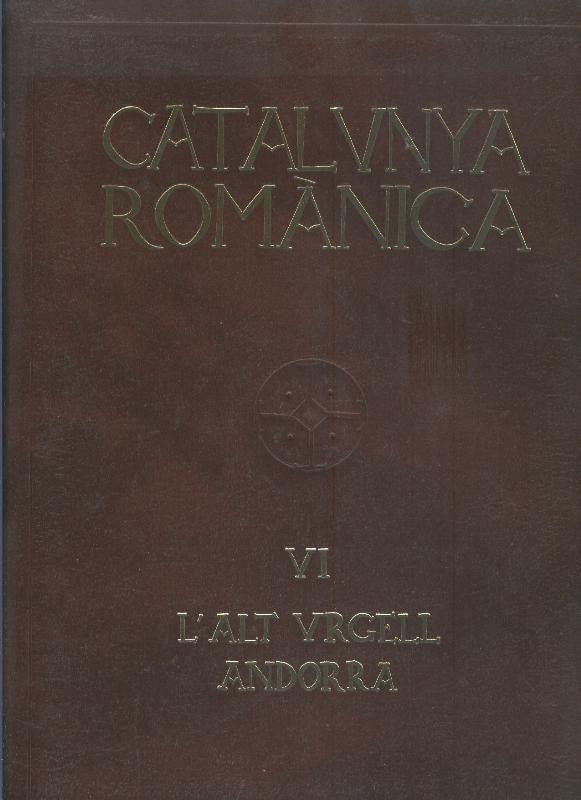 Catalunya Romanica volumen VI: L,alt Urgell, Andorra