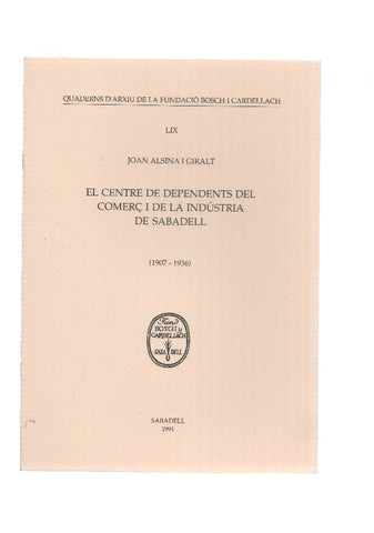 Joan Alsina Giralt, EL CENTRE DE DEPENDENTS DEL COMERC I DE LA INDUSTRIA DE SABADELL 1907-1936