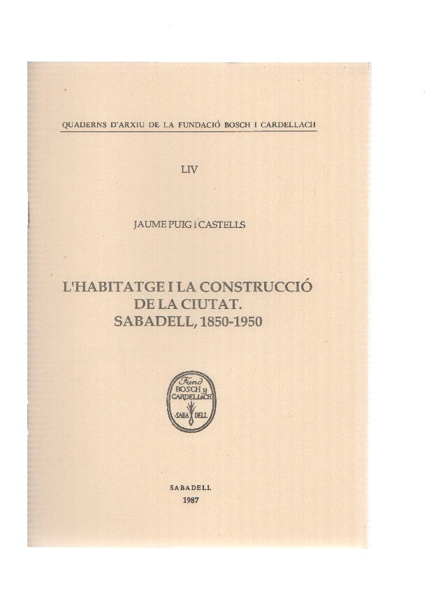 L,HABITATGE I LA CONSTRUCCIO DE LA CIUTAT DE SABADELL, 1850-1950