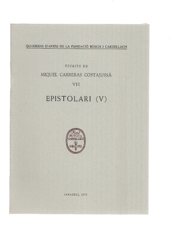 Escrits de MIQUEL CARRERAS COSTAJUSSA VII: EPISTOLARI 5