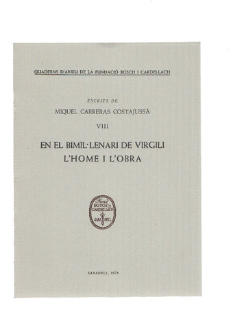 Escrits de MIQUEL CARRERAS COSTAJUSSA VIII: En el Bimil.lenari de Virgili, l,home i l,obra