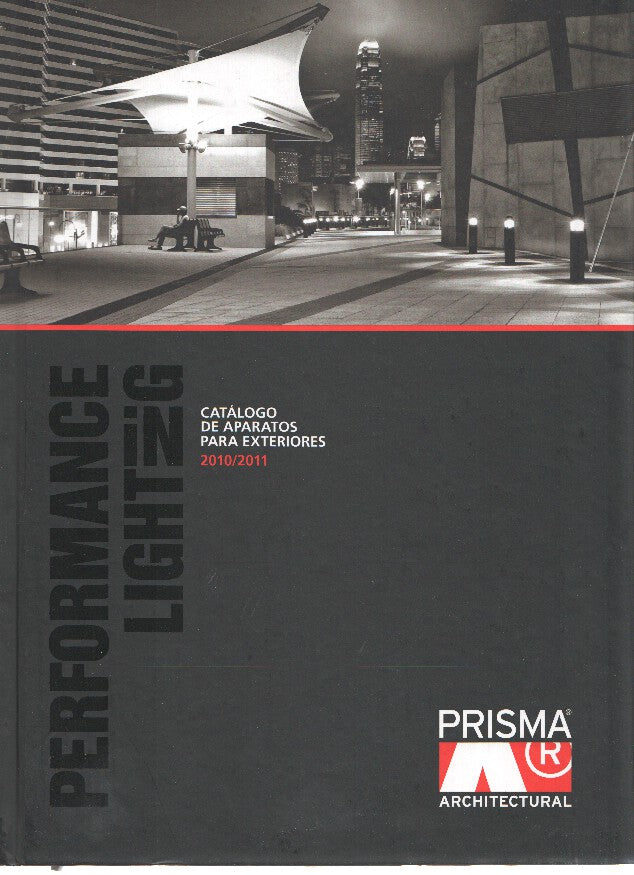 Catalogo: PRISMA Architectural-Performance Lighting: Catalogo de Aparatos para Exteriores (2010/2011)