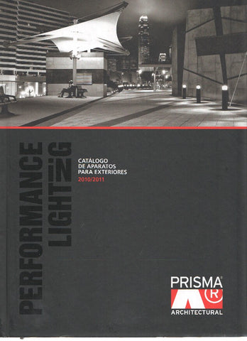 Catalogo: PRISMA Architectural-Performance Lighting: Catalogo de Aparatos para Exteriores (2010/2011)