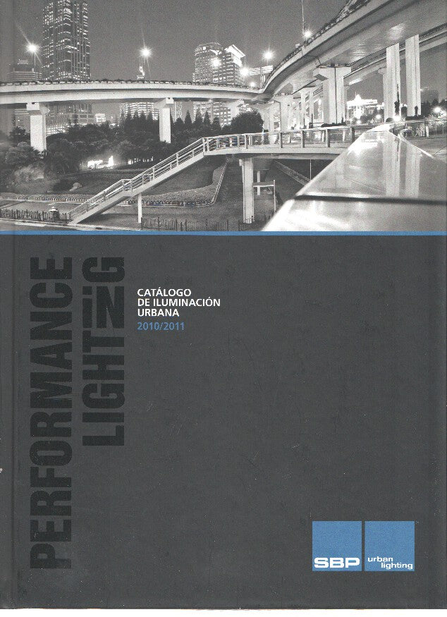 Catalogo: SBP Urban Lighting-Performance Lighting : Catalogo de Iluminacion Urbana (2010-2011)
