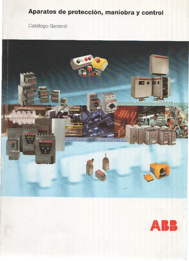 Catalogo: ABB: Aparatos de proteccion, maniobra y control. Catalogo General. 