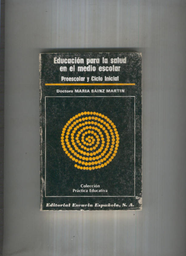 Coleccion Practica educativa numero 39: Educacion para la salud en el medio escolar, preescolar y ciclo inicial