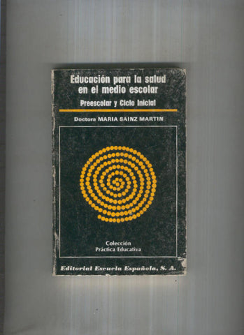 Coleccion Practica educativa numero 39: Educacion para la salud en el medio escolar, preescolar y ciclo inicial