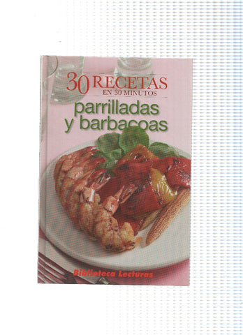 Biblioteca Lecturas: 30 recetas en 30 minutos: Parrilladas y barbacoras