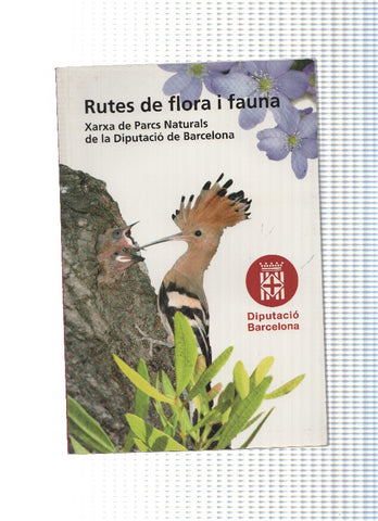 Rutes de flora i fauna. Xarxa de parcs naturals de la Diputacio de Barcelona