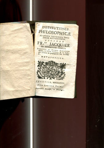 Instituciones Philosophicae ad studia theologique potissimun accomoddatae. Metaphysica