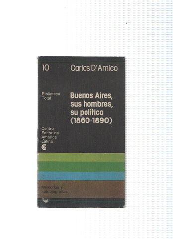 Biblioteca Total: Buenos Aires, sus hombres, su politica ( 1860-1890 )
