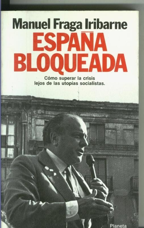 Fraga Iribarne: España bloqueada: como superar la crisis lejos de las utopias socialistas