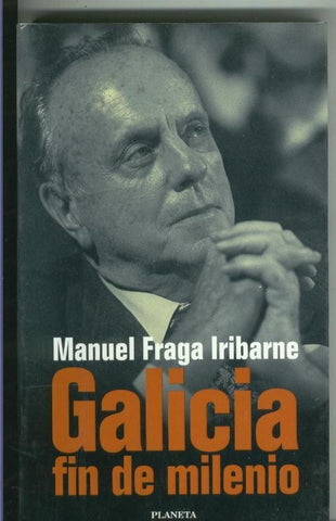 Fraga Iribarne: Galicia fin de milenio