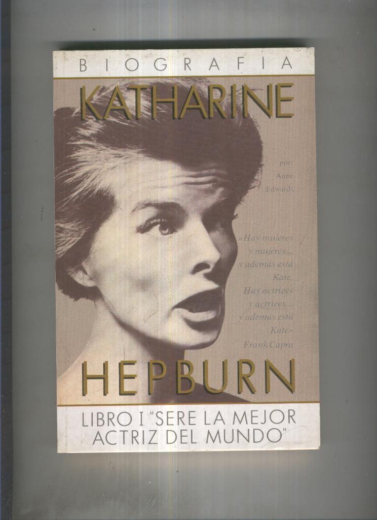 Katherine Hepburn.Libro I: Sere la mejor actriz del mundo