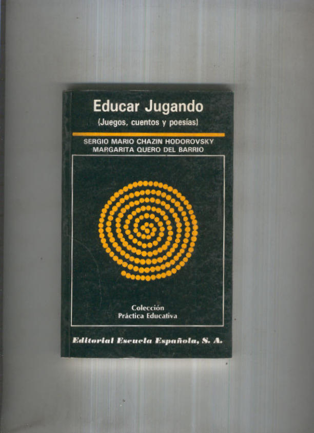 Coleccion Practica educativa numero 53: Educar jugando ( Juegos, cuentos y poesias )