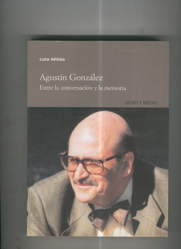 Agustin Gonzalez entre la conversacion y la memoria