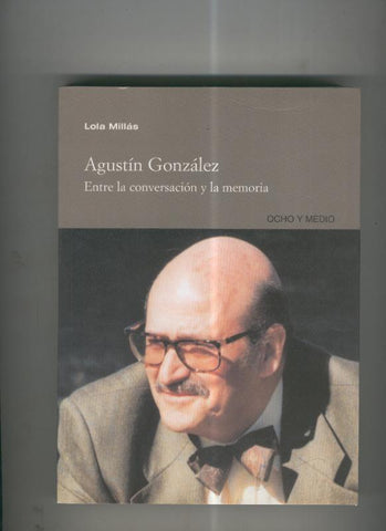 Agustin Gonzalez entre la conversacion y la memoria