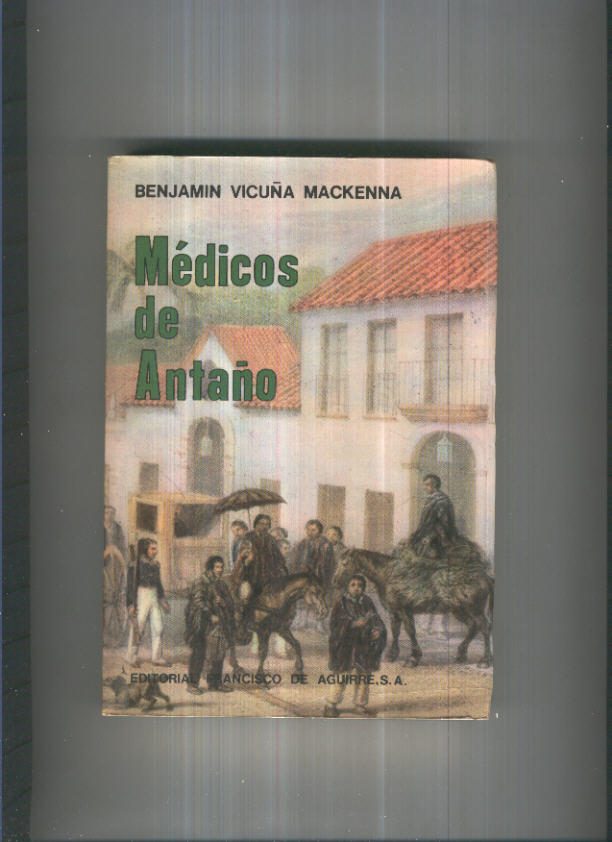 Coleccion Vicuña Mackenna numero 08: Los Medicos de antaño en el reino de chile