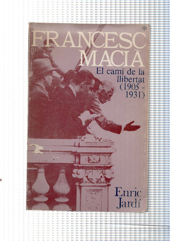 Francesc Macia. El cami de la llibertat ( 1905-1931 )