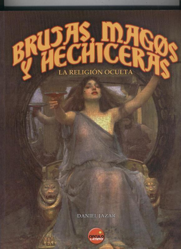 Brujas, Magos y Hechiceras, la religion oculta