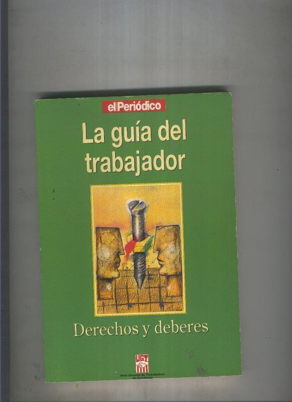 La guia del trabajador. Derechos y deberes