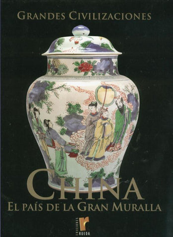 Grandes Civilizaciones: China el pais de la gran muralla