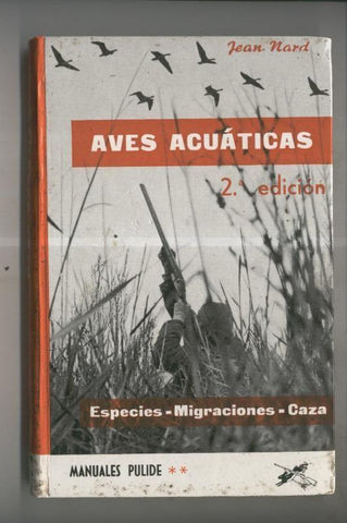 Manuales Pulides numero 01: Aves acuaticas: Especies-migraciones-caza (segunda edicion 1971)