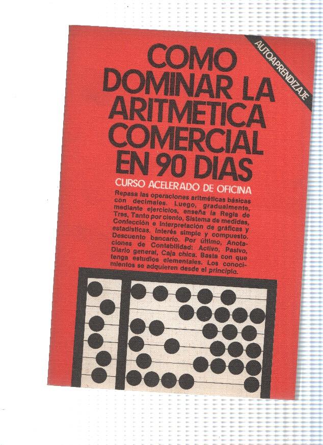 Como dominar la Aritmetica Comercial en 90 dias. Curso acelerado de oficina
