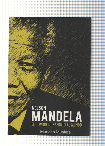 Nelson Mandela. El hombre que sedujo al mundo