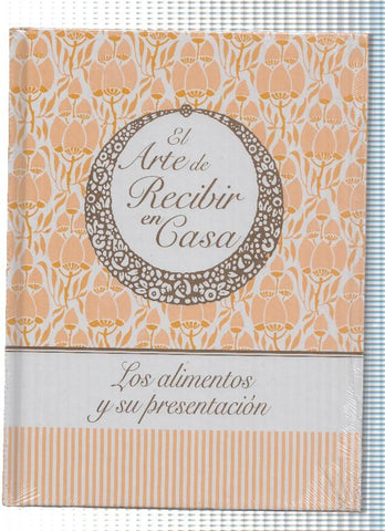 El arte de recibir en casa: Los alimentos y su presentacion