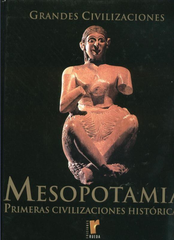 Grandes Civilizaciones: Mesopotamia primeras civilizaciones historicas
