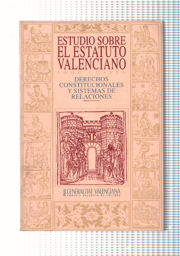 Estudio sobre el Estatuto Valenciano. Derechos Constitucionales y sistemas de relaciones Tomo IV