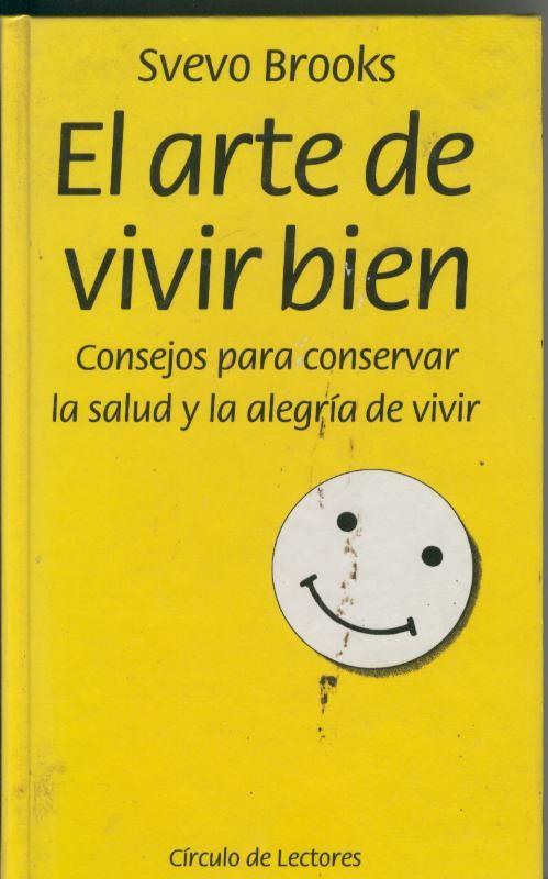 Circulo de Lectores: El arte de vivir bien: consejos para conservar la salud y la alegria de vivir